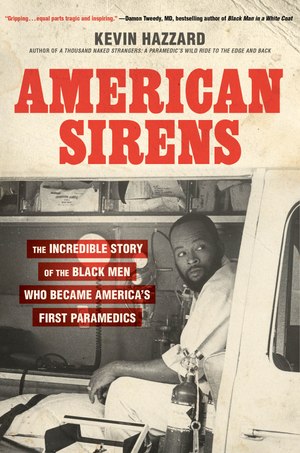 "American Sirens: The incredible story of the Black men who became America's first paramedics" by Kevin Hazzard.