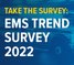 Take the EMS Trend Survey 2022