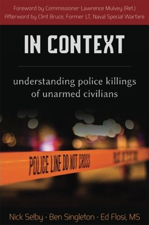 A new book, aptly entitled In Context: Understanding Police Killings of Unarmed Civilians, delves deeply into the open source materials on 153 incidents in which an unarmed civilian died in the encounter. 