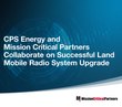 CPS Energy and Mission Critical Partners collaborate on successful land mobile radio system upgrade