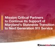 Mission Critical Partners to continue support of Maryland’s  statewide transition to Next Generation 911 service