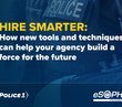 Hire smarter: How new tools and techniques can help your agency build a force for the future
