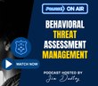 Dr. Jack Rozel on navigating the terrain of behavioral threat assessment management