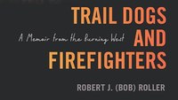 Book excerpt: 'Trail Dogs and Firefighters: A Memoir from the Burning West'