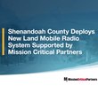Shenandoah County deploys new land mobile radio system supported by Mission Critical Partners