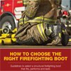 How to Choose the Right Firefighting Boot