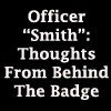 Officer Smith: Thoughts From Behind The Badge