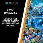 Free Webinar: How to Conduct Secure Online WEBINT Investigations