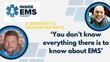 ‘You don’t know everything there is to know about EMS’