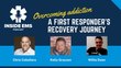 Overcoming addiction: A first responder's recovery journey