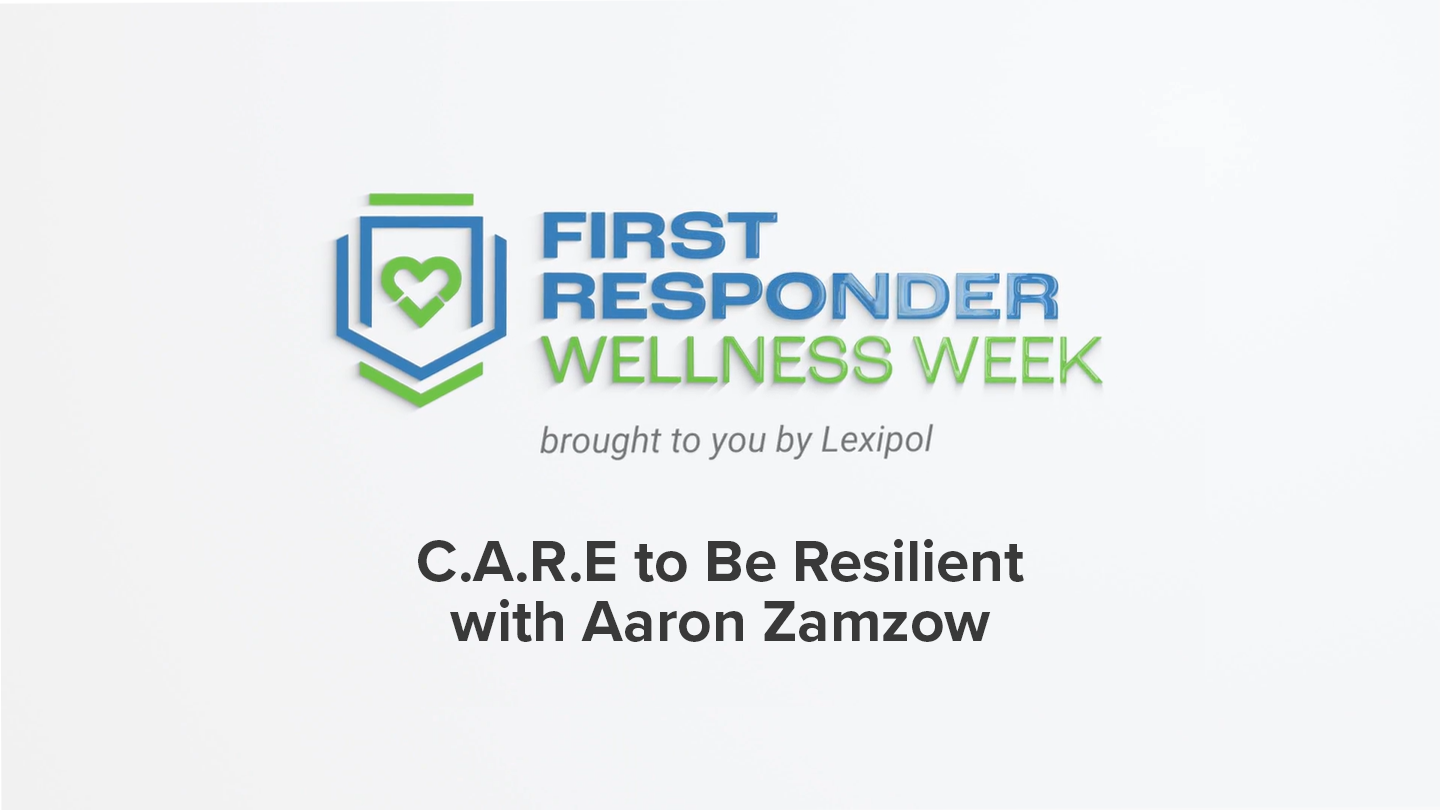 To be a resilient first responder, you need to C.A.R.E.