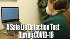 Safe Lie Detection Test During COVID 19 Pandemic