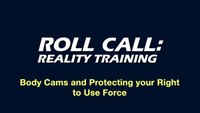 Reality Training: Body cams and protecting your right to use force