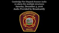 Cambridge Fire Dispatch Scanner Audio 10-alarm fire multiple structures