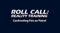 Reality Training: Confronting a fire on patrol