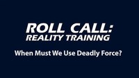 Reality Training: When should we use deadly force?