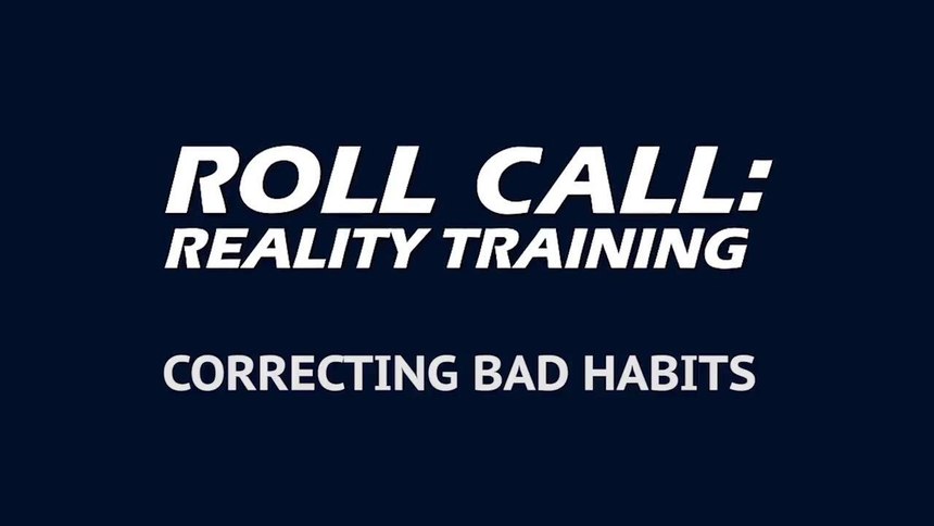 Reality Training: Correcting bad habits