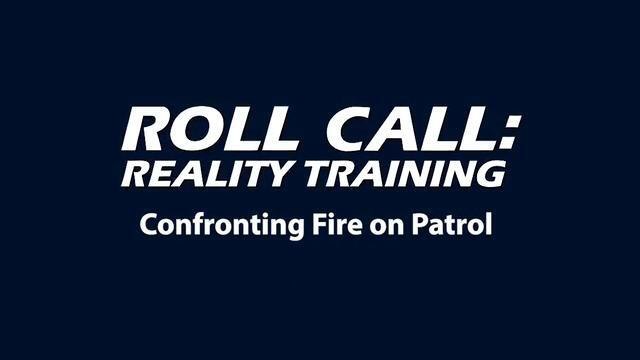 Reality Training: Confronting a fire on patrol