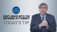 Don’t argue with defense attorneys